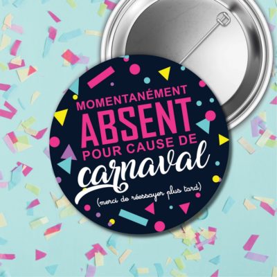 Badge – Momentanément absent pour cause de carnaval