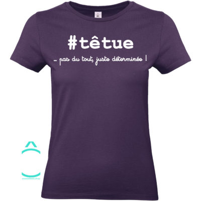 T-shirt – #têtue …pas du tout, juste déterminée!