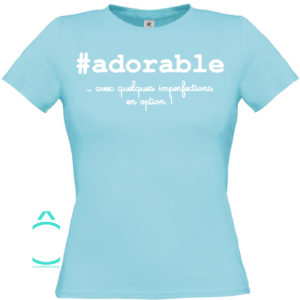 T-shirt – #adorable …avec quelques imperfections en option!