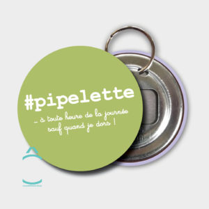 Porte-clés – #pipelette …à toute heure de la journée!