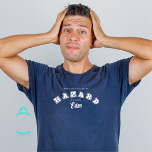 T-shirt Homme – Dans la vie, il n’y a pas de Hazard. Il y a juste Eden