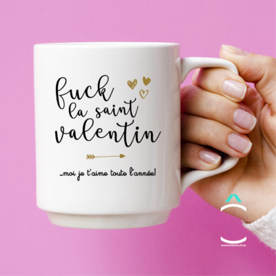 Mug – Fuck la Saint Valentin. Moi je t’aime toute l’année!
