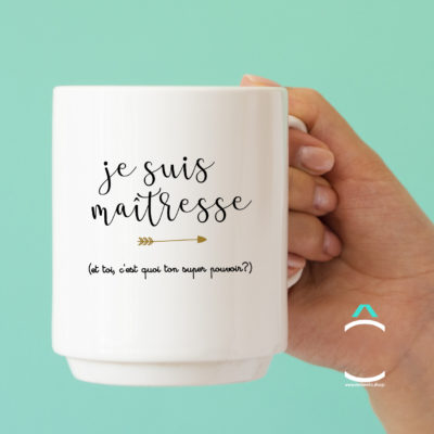 Mug – Je suis maîtresse. Et toi? C’est quoi ton super pouvoir?