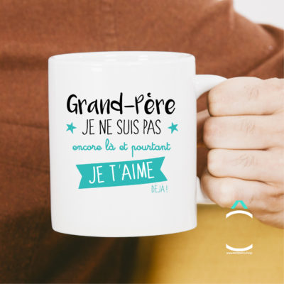 Mug – Grand-père, je ne suis pas encore là et pourtant je t’aime déjà