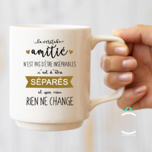 Mug – La véritable amitié n’est pas d’être inséparables c’est d’être séparés et que rien en change