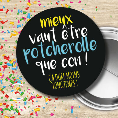 Badge – Mieux vaut être potcherolle que con! 