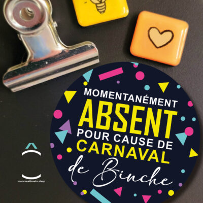 Magnet – Momentanément absent pour cause de Carnaval de Binche