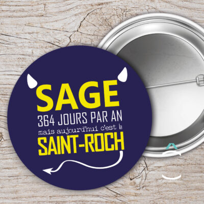 Badge – Sage 364 jours par an mais aujourd’hui c’est la Saint-Roch
