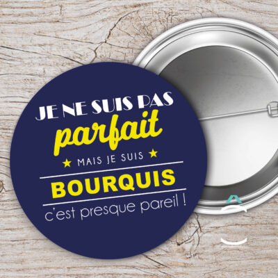 Badge – Je ne suis pas parfait, je suis bourquis c’est presque pareil!
