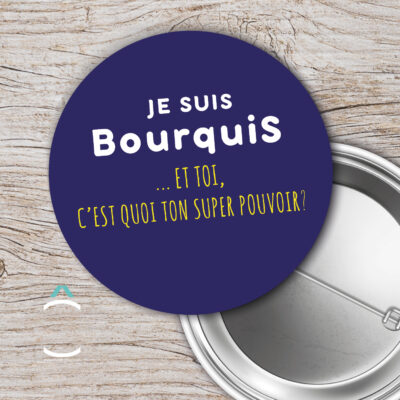 Badge – Je suis bourquis. Et toi, c’est quoi ton super-pouvoir?