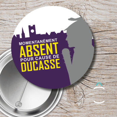 Badge – Momentanément absent pour cause de Ducasse