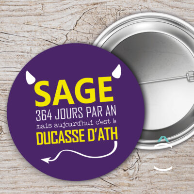 Badge – Sage 364 jours par an mais aujourd’hui c’est ducasse