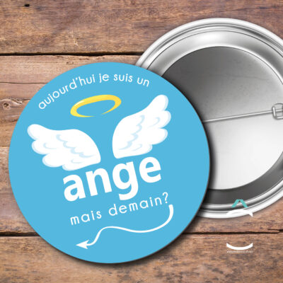 Badge – Aujourd’hui je suis un ange. Mais demain?