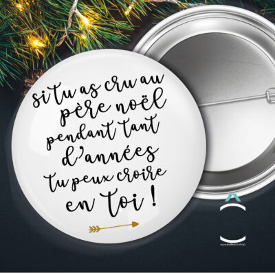 Badge – Si tu as cru au Père Noël pendant tant d’année, tu peux croire en toi!