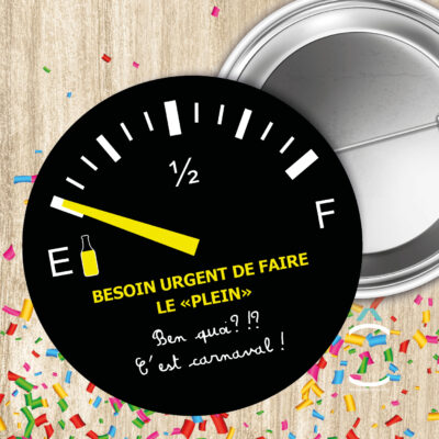 Badge – Besoin urgent de faire le plein. Ben quoi?!? C&rsquo;est carnaval!