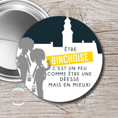 Badge – Etre binchoise c&rsquo;est un peu comme être une déesse mais en mieux