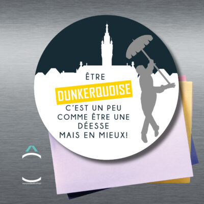 Magnet – Etre dunkerquoise c&rsquo;est un peu comme être une déesse mais en mieux