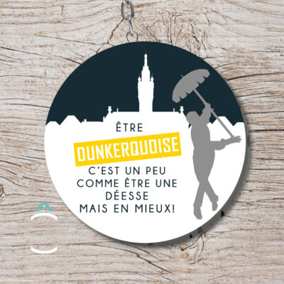 Porte-clés – Etre dunkerquoise c&rsquo;est un peu comme être une déesse mais en mieux
