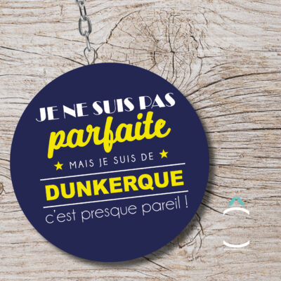 Porte-clés – Je ne suis pas parfaite mais je suis de Dunkerque c&rsquo;est presque pareil!