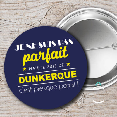 Badge – Je ne suis pas parfait mais je suis de Dunkerque c&rsquo;est presque pareil!