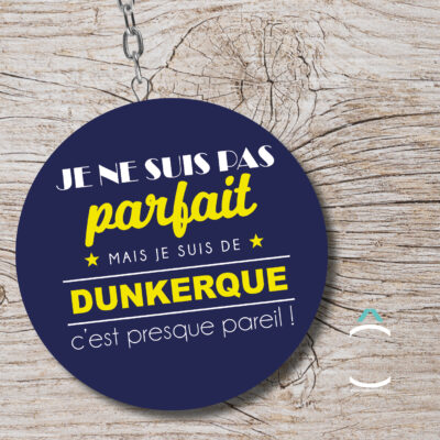 Porte-clés – Je ne suis pas parfait mais je suis de Dunkerque c&rsquo;est presque pareil!