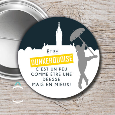 Badge – Etre dunkerquoise, c&rsquo;est un peu comme être une déesse mais en mieux