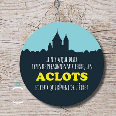 Porte-clés – Il n&rsquo;y a que 2 types de personnes sur terre, les Aclots et ceux qui rêvent de l&rsquo;être!