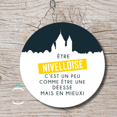 Porte-clés – Etre nivelloise c&rsquo;est un peu comme être une déesse mais en mieux