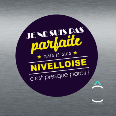 Magnet – Je ne suis pas parfaite mais je suis nivelloise, c&rsquo;est presque pareil!