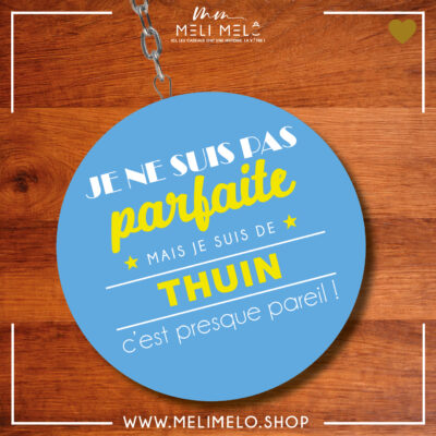 Porte-clés décapsuleur – Je ne suis pas parfaite mais je suis de Thuin c&rsquo;est presque pareil!