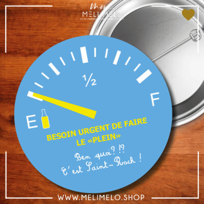 Badge – Besoin urgent de faire le plein. Ben quoi?!? C&rsquo;est Saint-Roch!